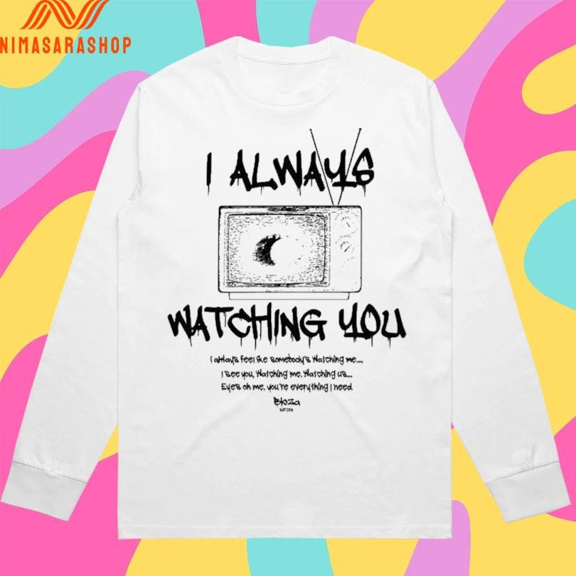 I Always Watching You I Always Feel The Bomebocky’s Watching Me Shirts
