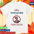 I Am A Christian Mom Against Tohru Adachi Shirt