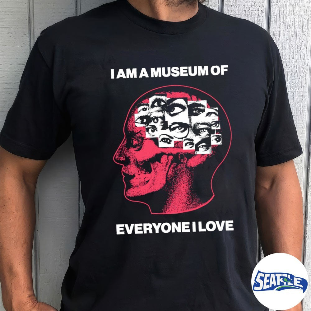 I Am A Museum Of Everyone I Love 2026 shirt