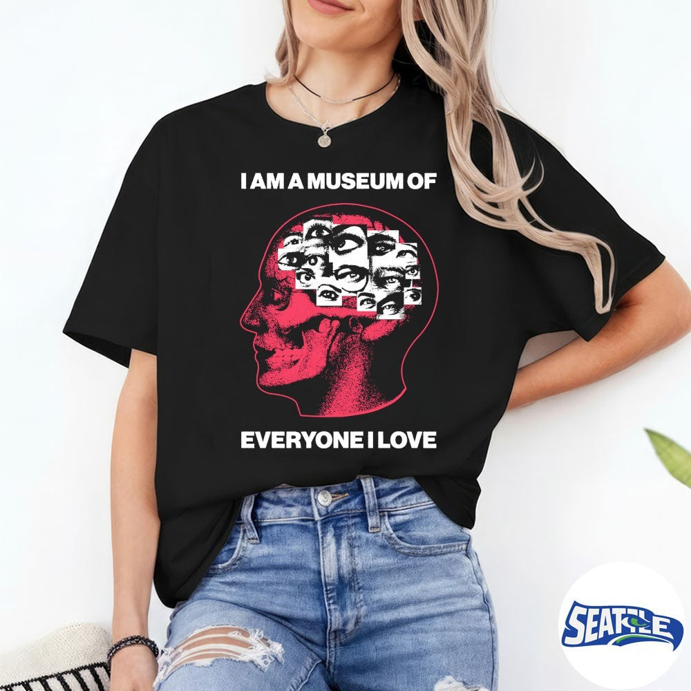 I Am A Museum Of Everyone I Love 2026 shirt
