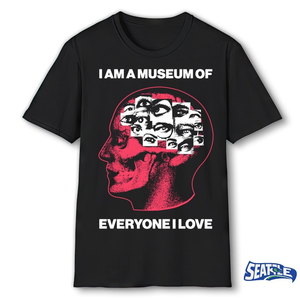 I Am A Museum Of Everyone I Love 2026 shirt