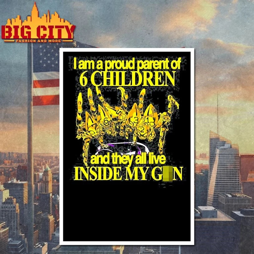 I Am A Proud Parent Of 6 Children And They All Live Inside My Gun Shirts