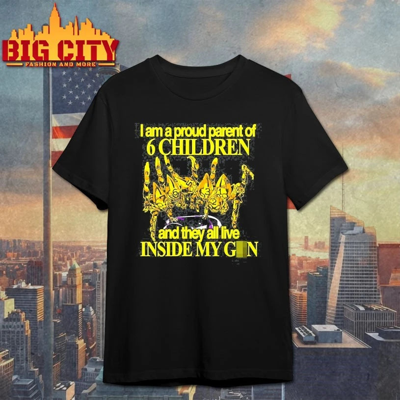 I Am A Proud Parent Of 6 Children And They All Live Inside My Gun Shirts