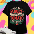 I Am An Adult In The Same Way A Tomato Is A Fruit Shirts