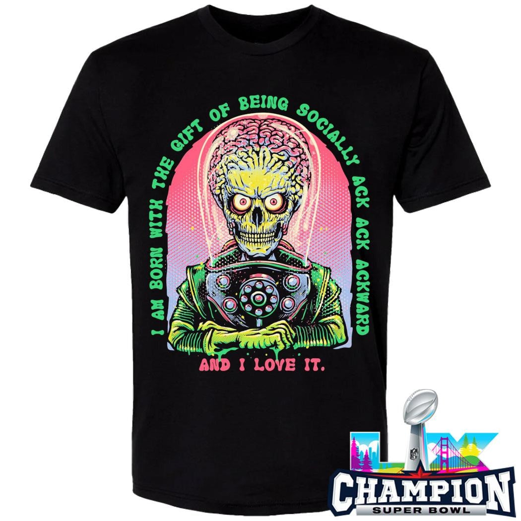 I Am Born With The Gift Of Being Socially Ack Ack Ackward And I Love It Shirt