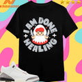 I Am Done Healing Job Change Terry Mack Shirts