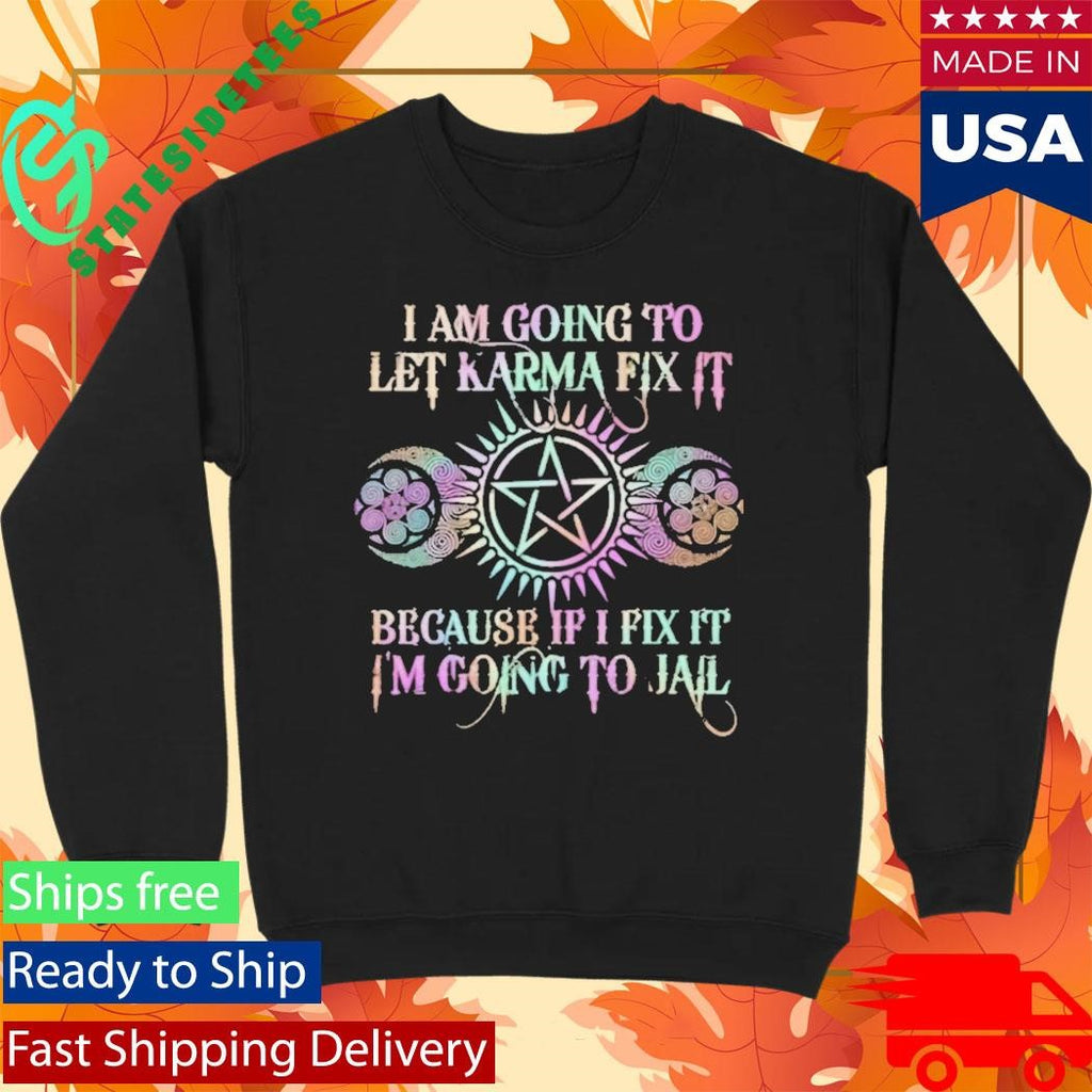 I Am Going To Let Karma Fix It Printed Shirt