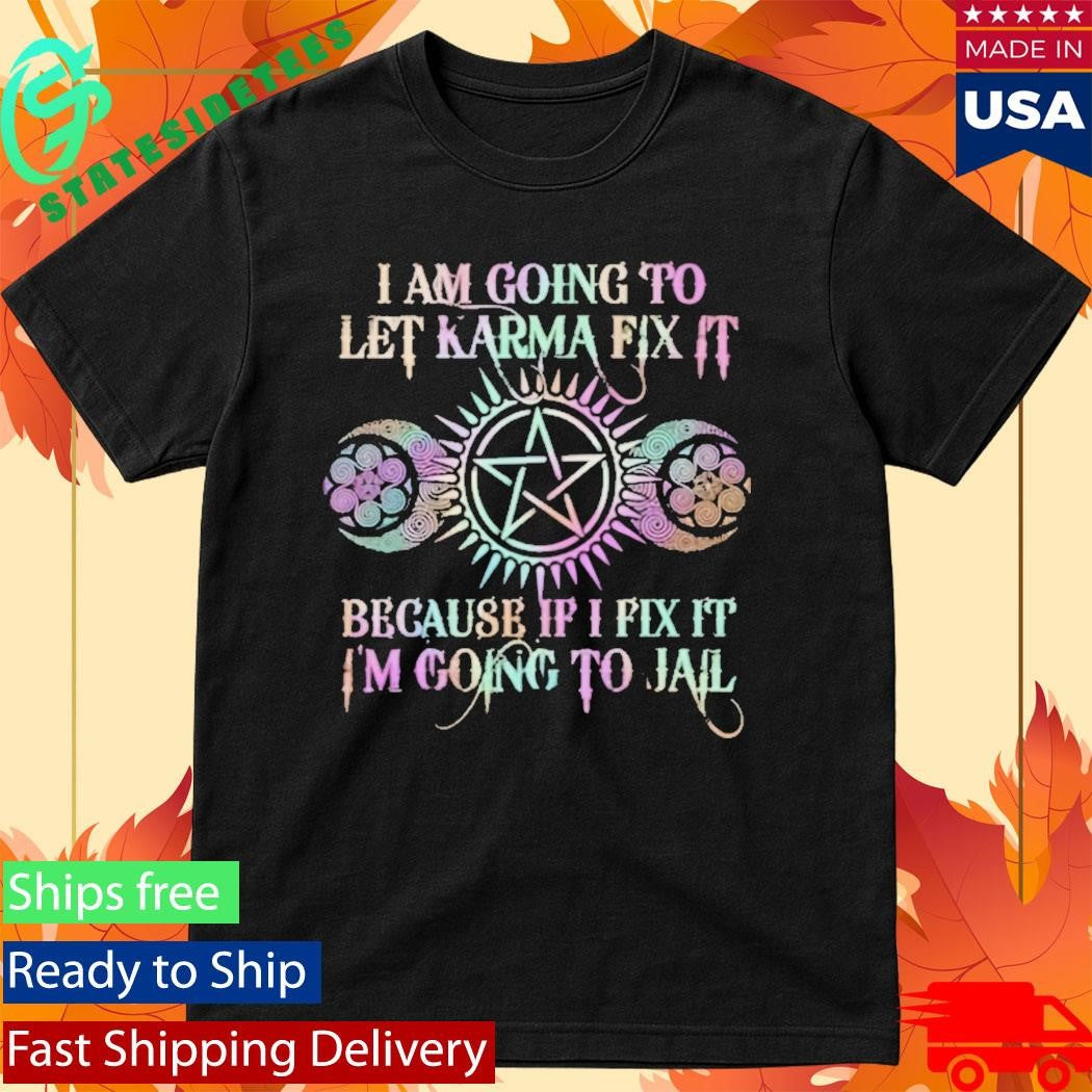 I Am Going To Let Karma Fix It Printed Shirt