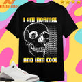 I Am Normal And I Am Cool Skull Shirts