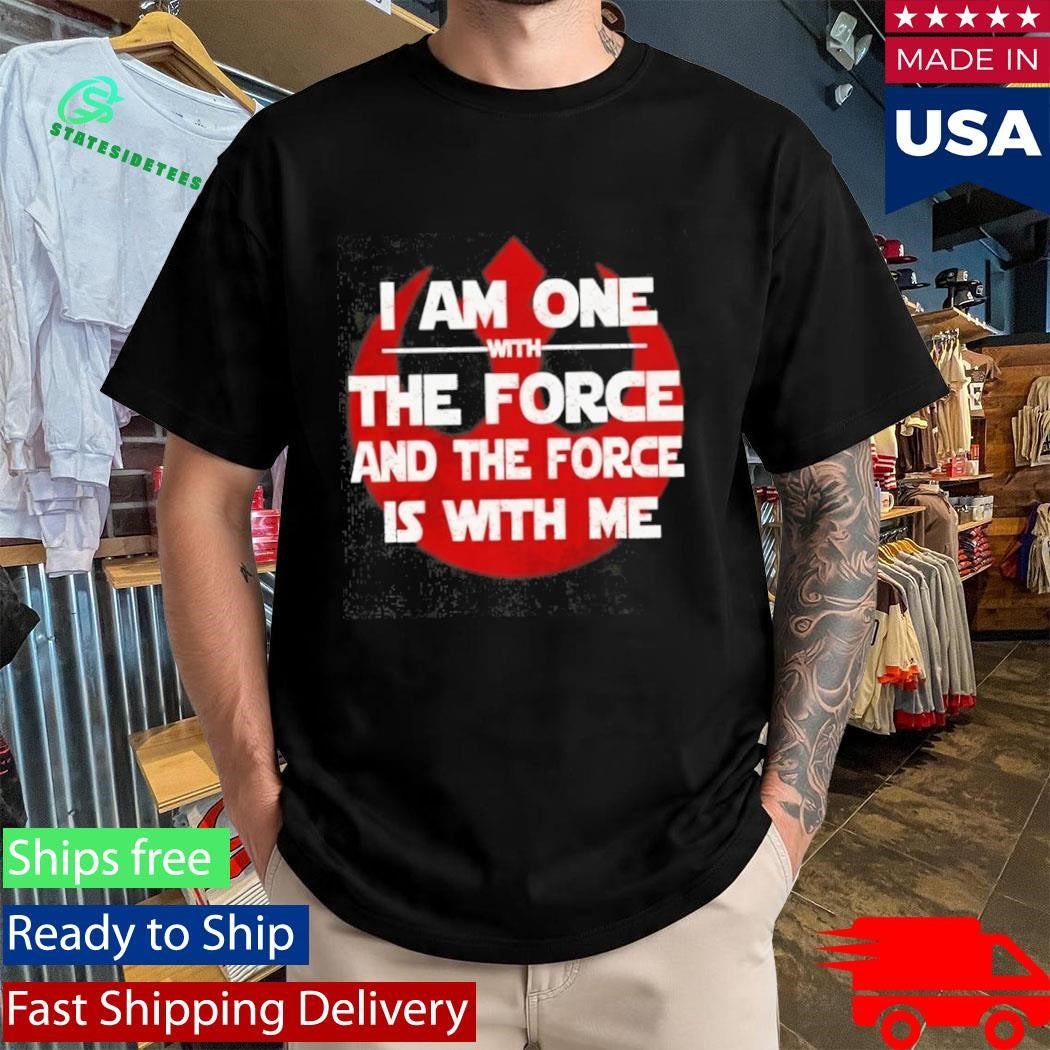I Am One With The Force And The Force Is With Me Shirt