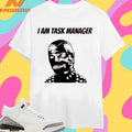 I Am Task Manager Shirts
