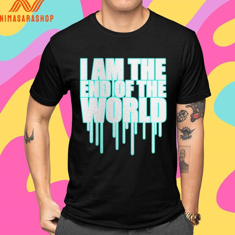 I Am The End Of The World Shirts