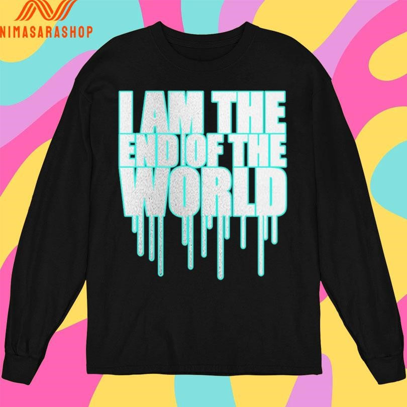 I Am The End Of The World Shirts