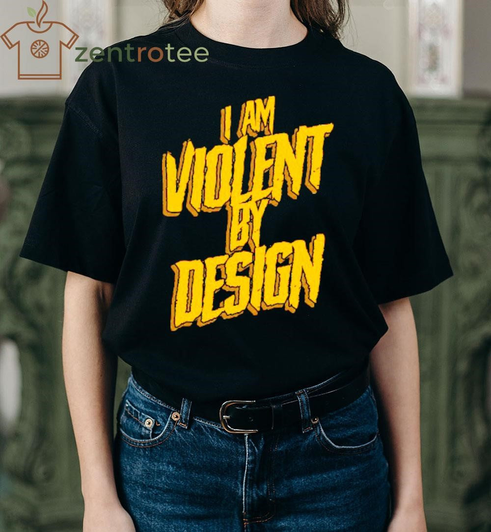 I Am Violent By Design tee