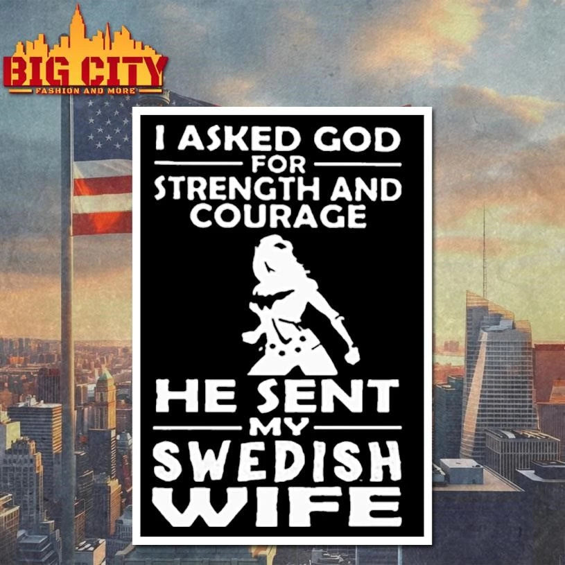 I Asked God For Strength And Courage He Sent My Swedish Wife Wonder Woman Graphic Shirt