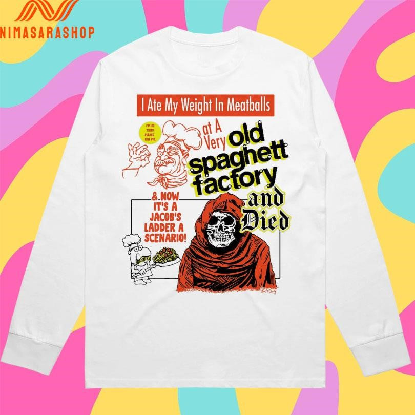 I Ate My Weight In Meatballs At A Very Old Spaghetti Factory And Died Shirts