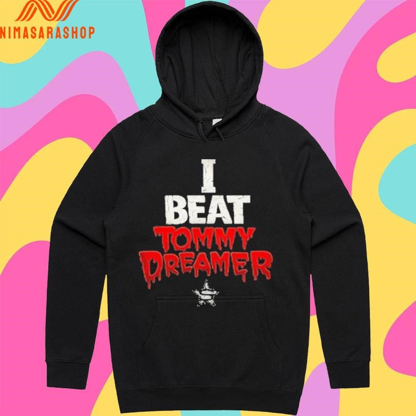 I Beat Tommy Dreamer Shirts