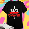 I Beat Tommy Dreamer Shirts