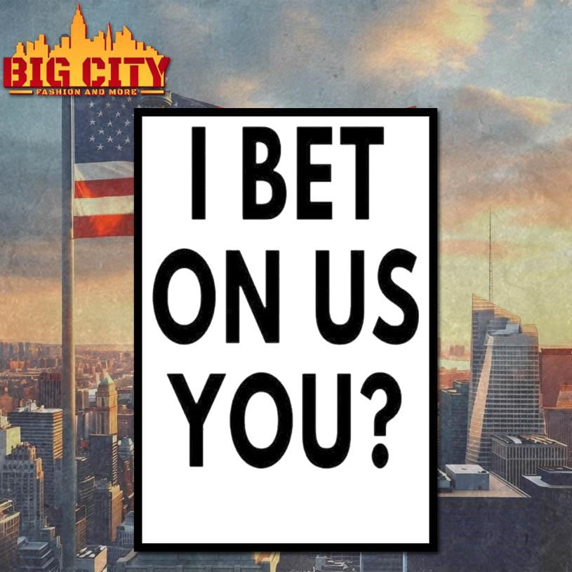 I Bet On Us You 2025 Shirt