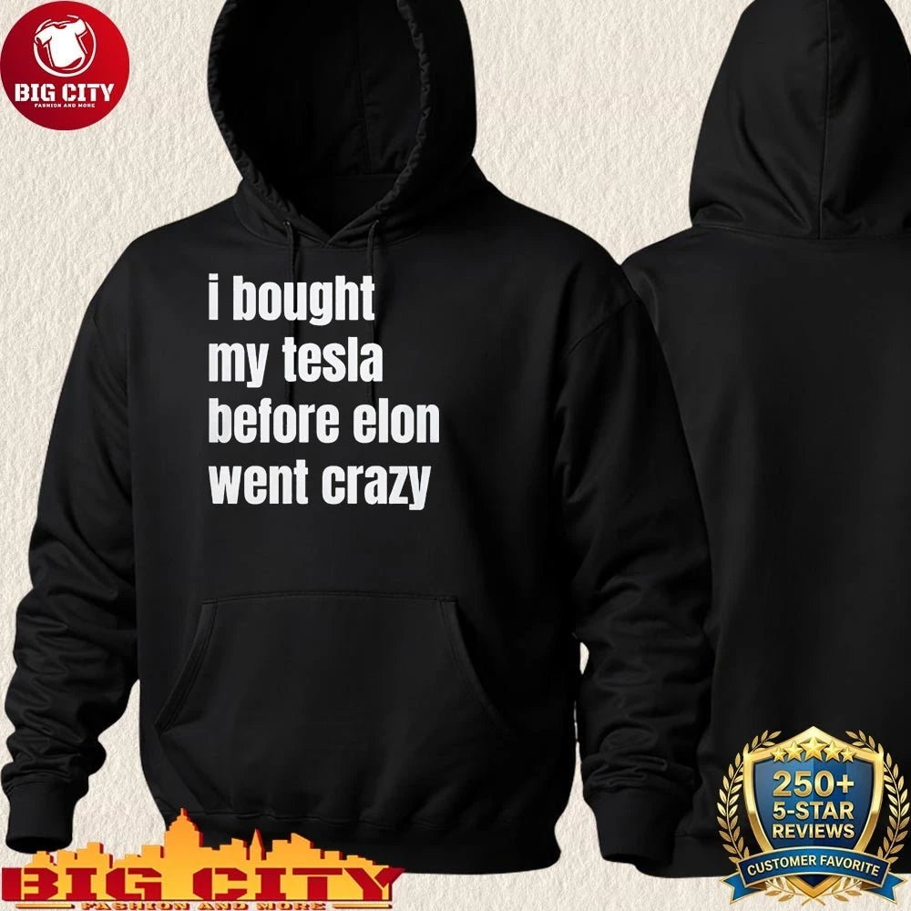 I Bought My Tesla Before Elon Went Crazy Shirt