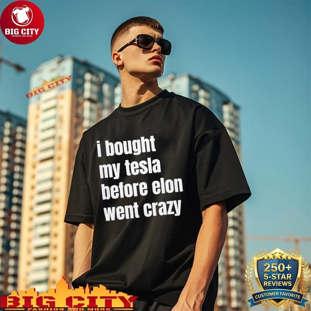 I Bought My Tesla Before Elon Went Crazy Shirt
