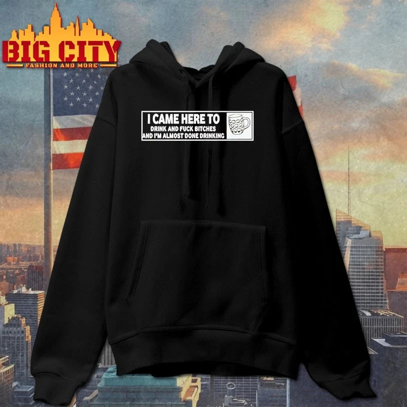 I Came Here To Drink and Fuck Bitches Shirt