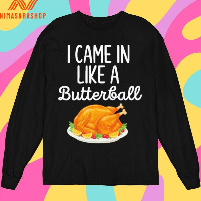 I Came In Like A Butterball Wrecking Ball Thanksgiving Shirts