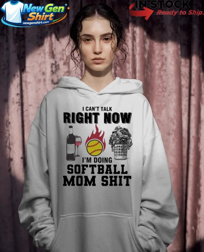 I Cant Talk Right Now Im Doing Softball Mom Shit Shirt
