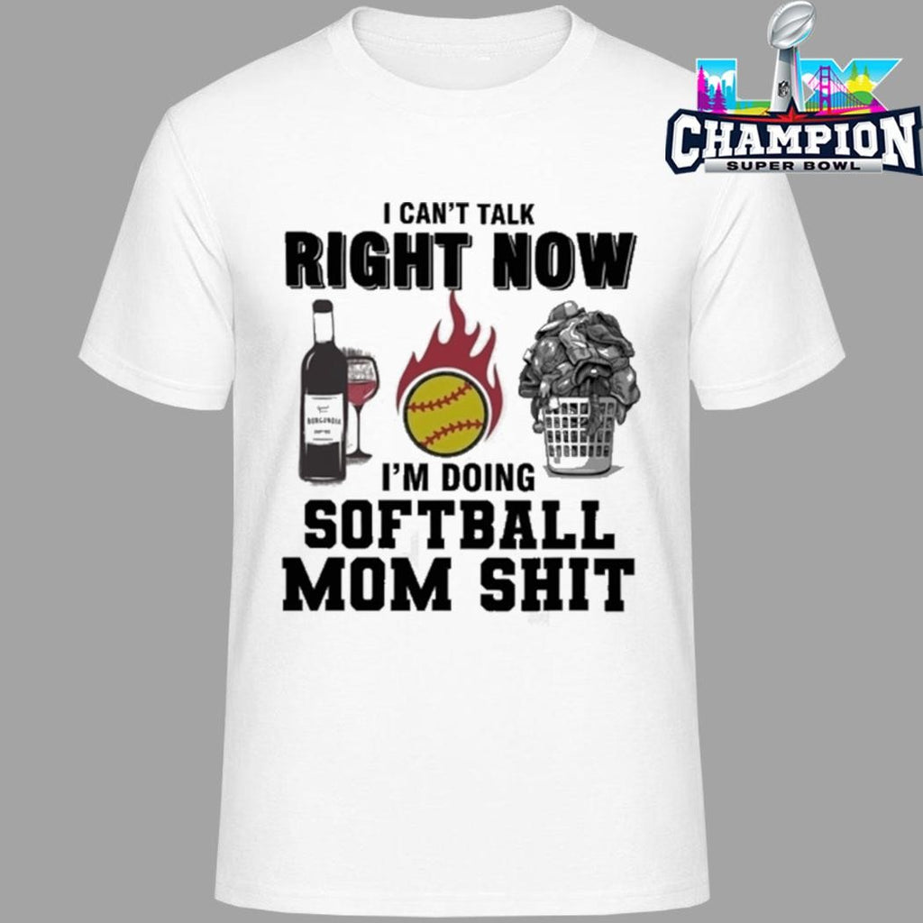 I Can’t Talk Right Now I’m Doing Softball Mom Shit Shirt