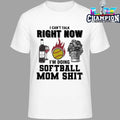 I Can’t Talk Right Now I’m Doing Softball Mom Shit Shirt