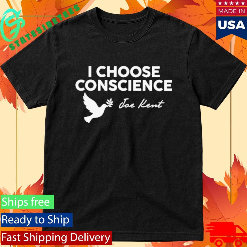I Choose Conscience Joe Kent Shirt