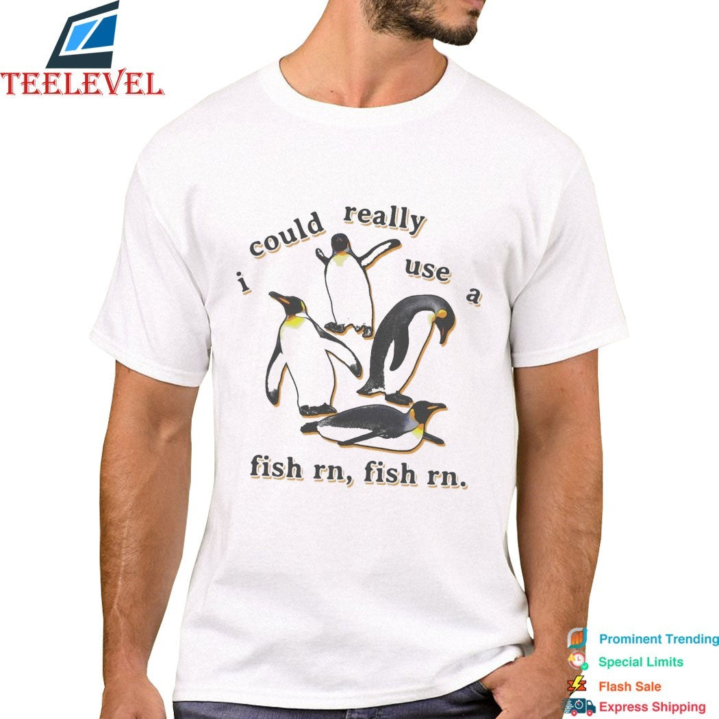 I Could Really Use A Fish Rn, Fish Rn Penguins T-shirts