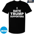 I Date Trump Supporters T-shirts