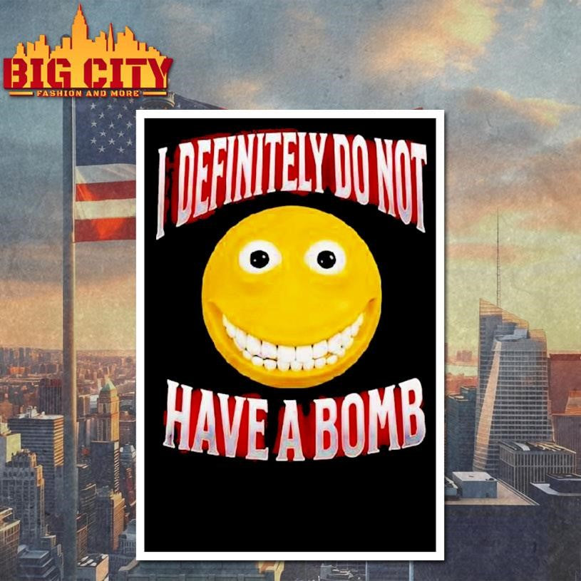 I Definitely Do Not Have A Bomb Shirt