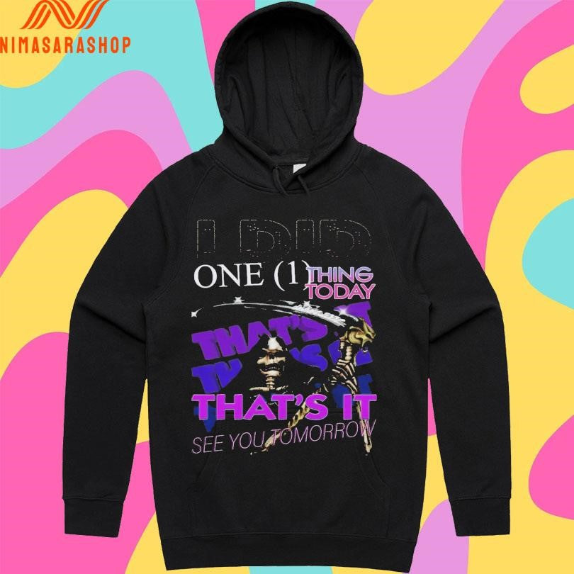 I Did One Thing Today That’s It See You Tomorrow Death Shirts