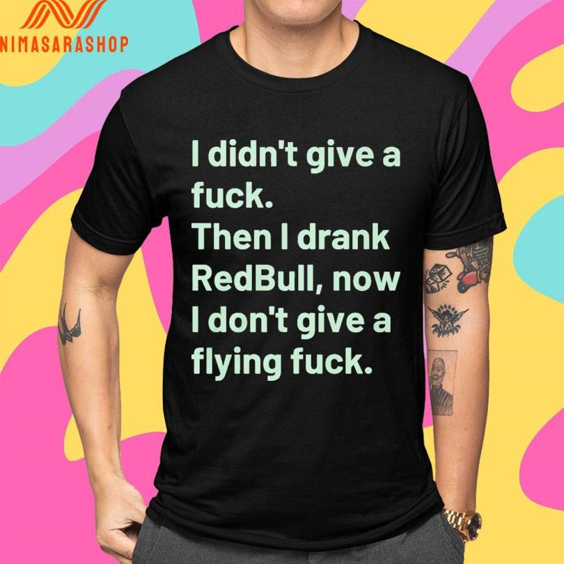 I Didn’t Give A Fuck Then I Drank Redbull Now I Don’t Give A Flying Fuck 2026 Shirts