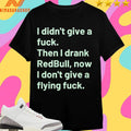 I Didn’t Give A Fuck Then I Drank Redbull Now I Don’t Give A Flying Fuck 2026 Shirts