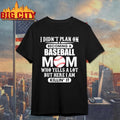 I Didn’t Plan On Becoming A Baseball Mom Shirt