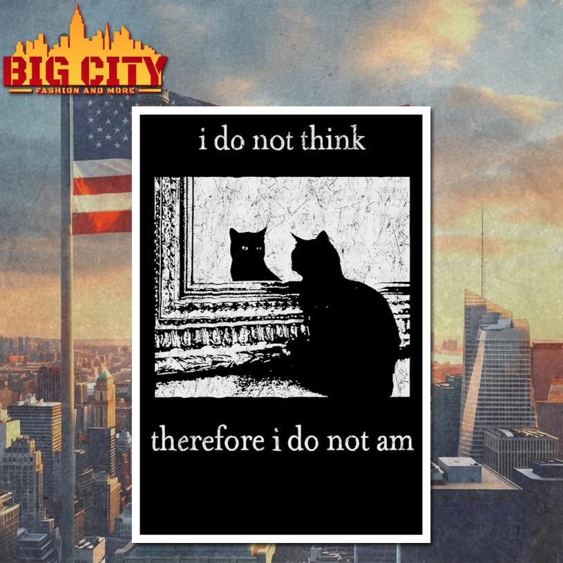 I Do Not Think Therefore I Do Not Am Cat 2025 Shirt