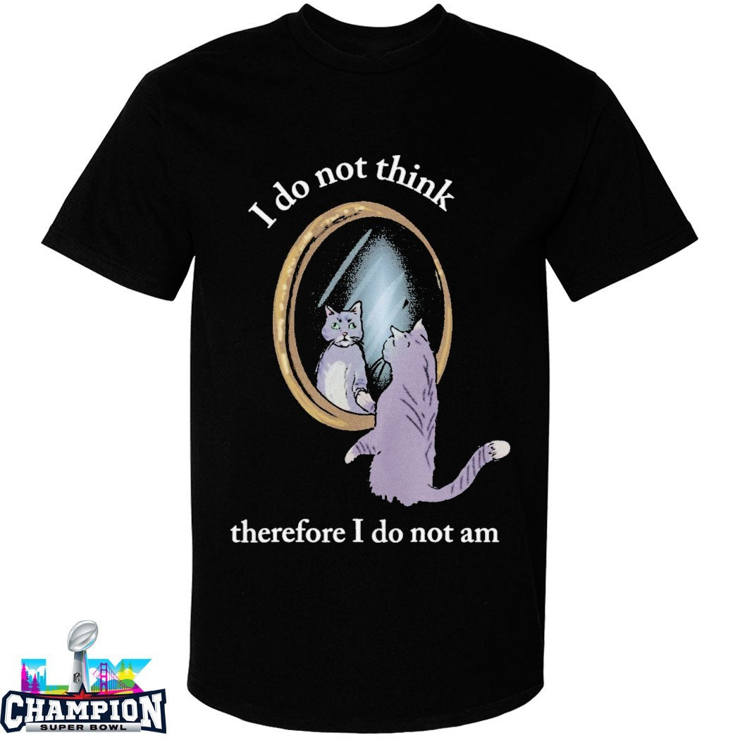 I Do Not Think Therefore I Do Not Am Cat Mirror T-shirts