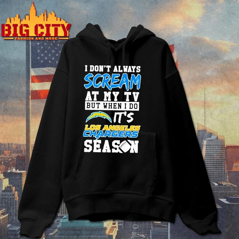 I Don Always Scream At My Tv But When I Do Its Los Angeles Chargers Season Shirt