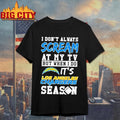I Don Always Scream At My Tv But When I Do Its Los Angeles Chargers Season Shirt