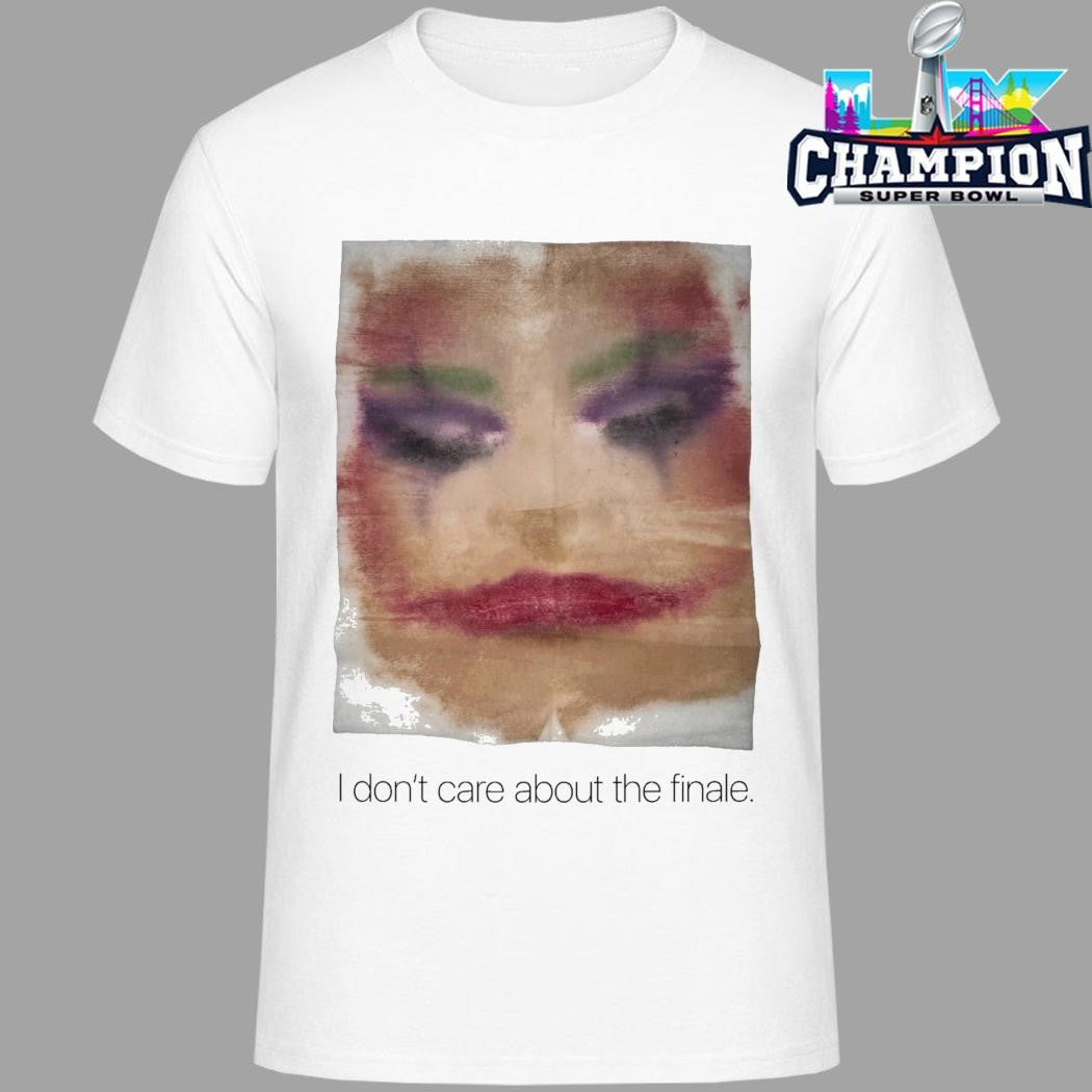 I Don’t Care About The Finale Shirt