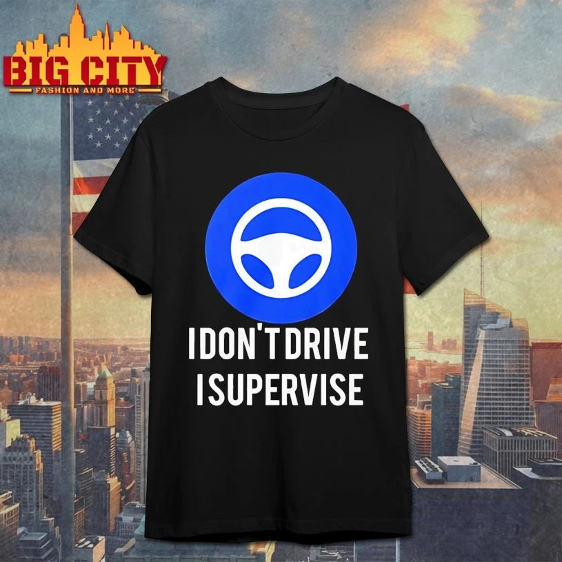 I Don’t Drive I Supervise shirt