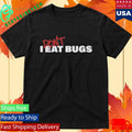 I Don’t Eat Bugs T-Shirt