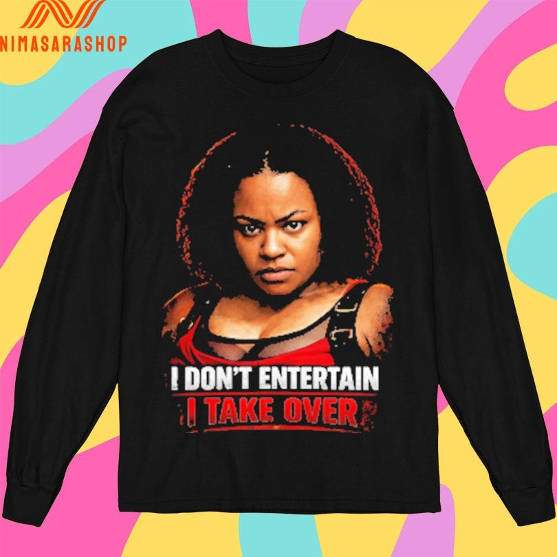 I Don’t Entertain I Take Over Shirts