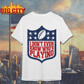 I Don’t Even Know Who’s Playing Football Shirt