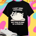 I Don’t Mind Exercising But Yoga Is Kind Of A Stretch Cat Shirts