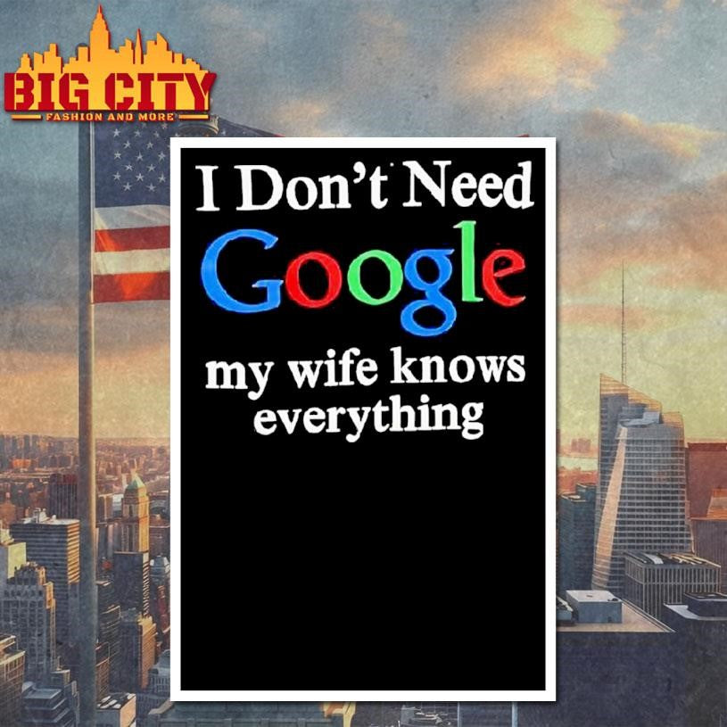I Don’t Need Google My Wife Knows Everything Logo Shirt
