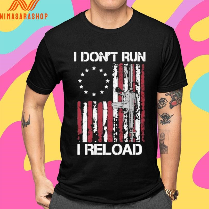 I Don’t Run I Reload Ross Flag And Rifle Shirts